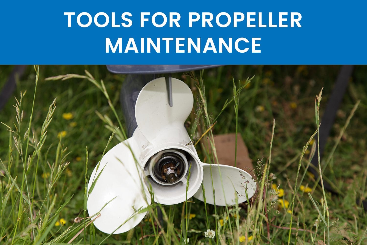 what-tools-do-i-need-for-proper-propeller-maintenance what tools do i need for proper propeller maintenance boat<br />
